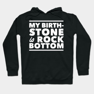 My birthstone is rock bottom Hoodie